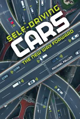 Self-Driving Cars: The New Way Forward - Fallon, Michael