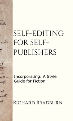 Self-editing for Self-publishers: Incorporating: A Style Guide for Fiction - Bradburn, Richard