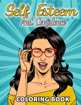 Self Esteem And Confidence Coloring Book: Unique Positive Affirmations For Girls With Colouring Pages - Sax, Sara