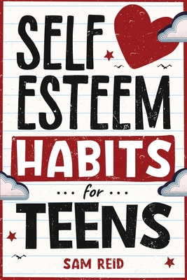 Self-Esteem Habits for Teens - Reid, Sam