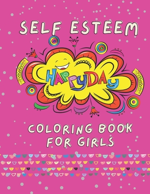 Self Esteem Happy Day Coloring Book for Girls: Large Print Inspirational quotes for girls ages 5-11 - Hammouda, Lisa