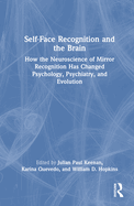 Self-Face Recognition and the Brain: How the Neuroscience of Mirror Recognition Has Changed Psychology, Psychiatry, and Evolution