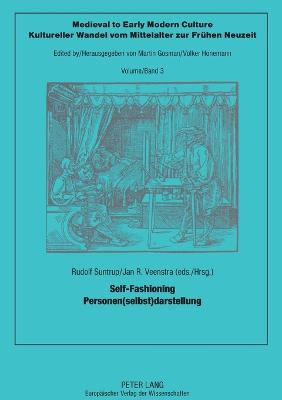Self-Fashioning - Personen(selbst)darstellung - Honemann, Volker, and Suntrup, Rudolf (Editor), and Veenstra, Jan R (Editor)