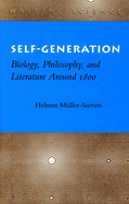 Self-Generation: Biology, Philosophy, and Literature Around 1800
