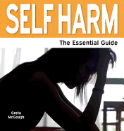 Self Harm: The Essential Guide