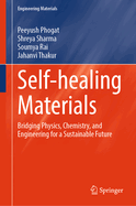 Self-healing Materials: Bridging Physics, Chemistry, and Engineering for a Sustainable Future