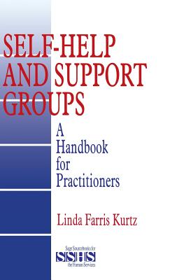 Self-Help and Support Groups: A Handbook for Practitioners - Kurtz, Linda Farris