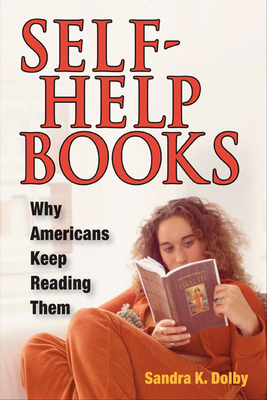 Self-Help Books: Why Americans Keep Reading Them - Dolby, Sandra K