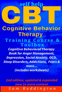 Self Help CBT Cognitive Behavior Therapy Training Course & Toolbox: Cognitive Behavioral Therapy Book for Anger Management, Depression, Social Anxiety, Ocd, Sleep Disorders, Addictions, Fears & More