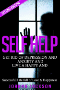 Self Help: Get Rid of Depression & Anxiety and Live a Happy & Successful Life Full of Love & Happiness