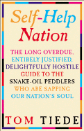Self-Help Nation: The Long Overdue, Entirely Justified, Delightfully Hostile Guide to the Snake-Oil Peddlers Who Are Sapping Our Nation's Soul