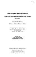 Self-Help Sourcebook: Finding and Forming Mutual Aid Self-Help Groups - American Self-Help Clearinghouse, and White, Barbara (Editor), and Madara, Edward (Editor)
