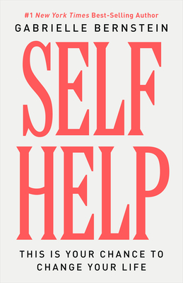 Self Help: This Is Your Chance to Change Your Life - Bernstein, Gabrielle, and Schwartz, Richard C (Foreword by)