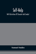 Self-Help; With Illustrations Of Character And Conduct