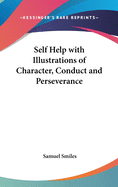 Self Help with Illustrations of Character, Conduct and Perseverance