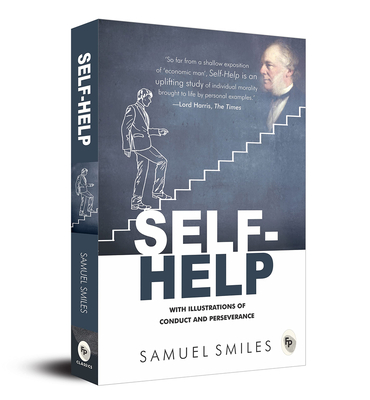 Self-Help : With Illustrations Of Conduct and Perseverance: With Illustrations Of Conduct and Perseverance - Smiles, Samuel