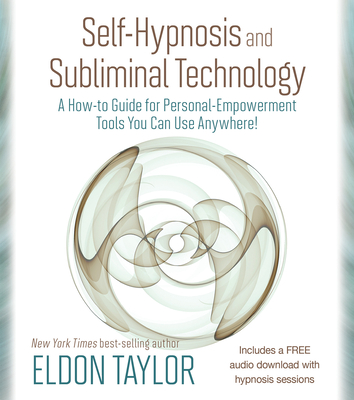 Self-Hypnosis and Subliminal Technology: A How-to Guide for Personal-Empowerment Tools You Can Use Anywhere! - Taylor, Eldon