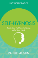 Self-Hypnosis: Reach Your Full Potential Using All of Your Mind