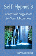 Self-Hypnosis: Scripts and Suggestions for Your Subconscious