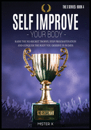 Self Improve Your Body: Raise the No-Regret Trophy, Stop Procrastination and Conquer the Body You Deserve in 30 Days