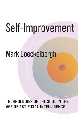 Self-Improvement: Technologies of the Soul in the Age of Artificial Intelligence - Coeckelbergh, Mark