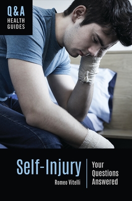 Self-Injury: Your Questions Answered - Vitelli, Romeo, PhD