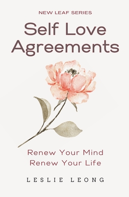 Self-Love Agreements: Renew Your Mind & Renew Your Life - Leong, Leslie