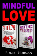 Self Love & Mindfulness for Beginners: Build You Self Confidence And2 Books in 1! Self Esteem Through Learning Unconditional Love & Get Rid of Stress in Your Life by Staying in the Moment