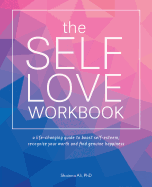 Self-Love Workbook: A Life-Changing Guide to Boost Self-Esteem, Recognize Your Worth and Find Genuine Happiness