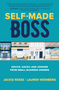 Self-Made Boss: Advice, Hacks, and Lessons from Small Business Owners