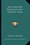 Self-Mastery Through Self-Taught Yoga