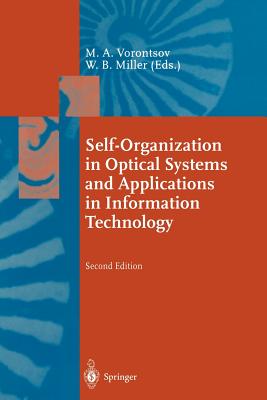 Self-Organization in Optical Systems and Applications in Information Technology - Vorontsov, Mikhail A (Editor), and Miller, Walter B (Editor)