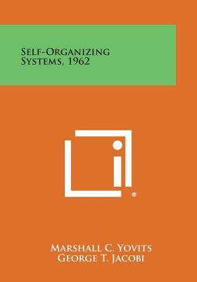 Self-Organizing Systems, 1962 - Yovits, Marshall C (Editor), and Jacobi, George T (Editor), and Goldstein, Gordon D (Editor)
