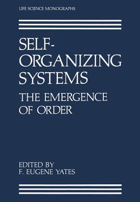 Self-Organizing Systems: The Emergence of Order - Yates, F Eugene (Editor)