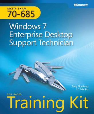 Self-Paced Training Kit (Exam 70-685) Windows 7 Enterprise Desktop Support Technician (MCITP) - Mackin, J.C., and Northrup, Tony