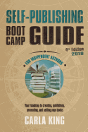 Self-Publishing Boot Camp Guide for Independent Authors, 4th Edition: Your Roadmap to Creating, Publishing, Selling, and Marketing Your Books