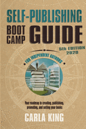 Self-Publishing Boot Camp Guide for Independent Authors, 5th Edition: How to create, publish, market, and sell your books like a pro