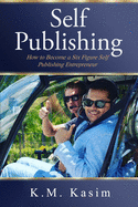 Self-Publishing: How to Become a Six Figure Self-Publishing Entrepreneur