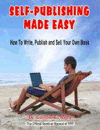 Self-Publishing Made Easy: How To Write, Publish, And Sell Your Own Book