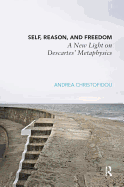 Self, Reason, and Freedom: A New Light on Descartes' Metaphysics
