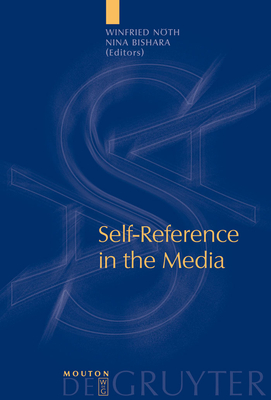 Self-Reference in the Media - Nth, Winfried (Editor), and Bishara, Nina (Editor)