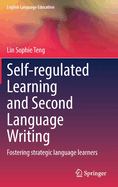 Self-regulated Learning and Second Language Writing: Fostering strategic language learners