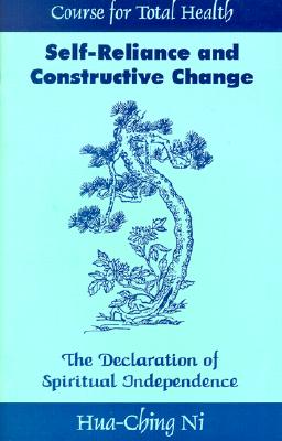Self-Reliance and Constructive Change: The Declaration of Spiritual Independence - Ni, Hua-Ching