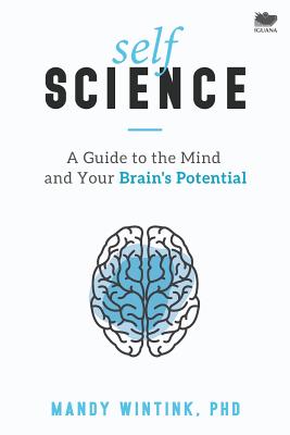 Self Science: A Guide to the Mind and Your Brain's Potential - Wintink, Mandy