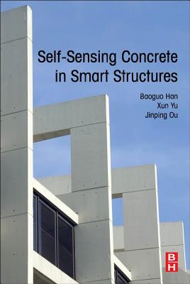 Self-Sensing Concrete in Smart Structures - Han, Baoguo, and Yu, Xun, and Ou, Jinping