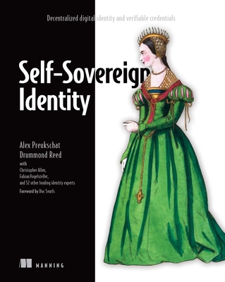 Self-Sovereign Identity: Decentralized Digital Identity and Verifiable Credentials - Preukschat, Alex, and Reed, Drummond