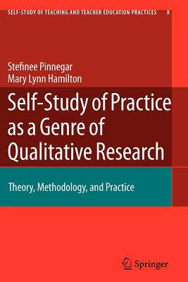 Self-Study of Practice as a Genre of Qualitative Research: Theory, Methodology, and Practice - Pinnegar, Stefinee, and Hamilton, Mary Lynn