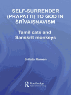 Self-Surrender (prapatti) to God in Shrivaishnavism: Tamil Cats or Sanskrit Monkeys?