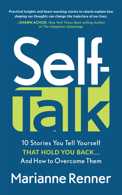 Self Talk: 10 Stories You Tell Yourself That Hold You Back...and How to Overcome Them - Renner, Marianne