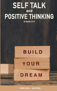 Self Talk and Positive Thinking (2books in 1): How to Train Your Brain to Turn Negative Thinking into Positive Thinking & Practice Self Love